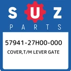 57941-27H00-000 Suzuki Cover,t/m Lever Gate 5794127H00000, New Genuine Oem Part. Price: $32.16.