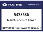 Polaris Oem Part 5438686 Mnt-side Net,lower New. Price: $20.99.