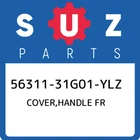 56311-31G01-YLZ Suzuki Cover,handle Fr 5631131G01YLZ, New Genuine Oem Part. Price: $66.16.