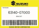 Suzuki Genuine Bracket 63140-07G00 New. Price: $37.26.