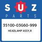 35100-03G60-999 Suzuki Headlamp Assy,r 3510003G60999, New Genuine Oem Part. Price: $228.05.
