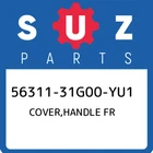 56311-31G00-YU1 Suzuki Cover,handle Fr 5631131G00YU1, New Genuine Oem Part. Price: $69.17.