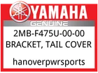 Yamaha Oem Part 2MB-F475U-00-00 Bracket, Tail Cover New. Price: $22.99.