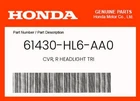 Honda Genuine Cvr, Headlight Tri 61430-HL6-AA0 New. Price: $5.94.